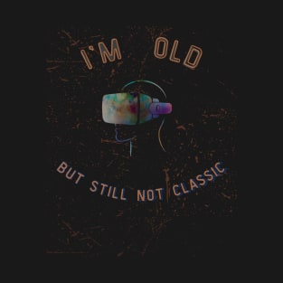 Old but not classic T-Shirt