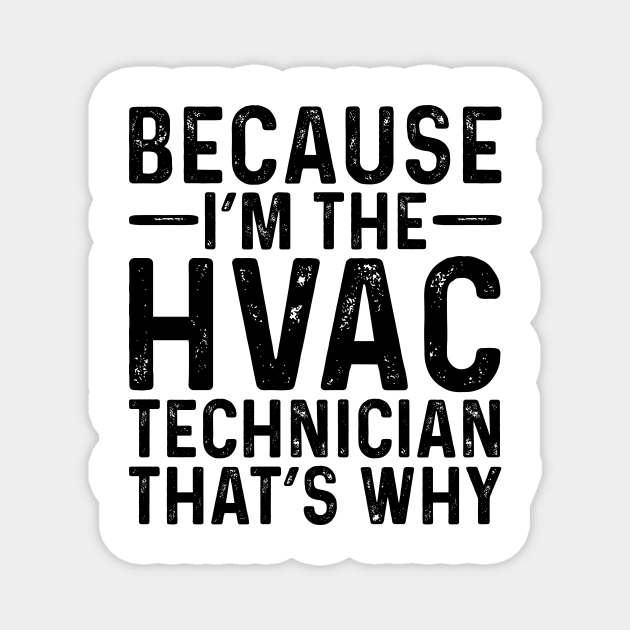 Because I'M The HVAC Technician That's Why Magnet by Saimarts