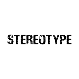 STEREOTYPE T-Shirt