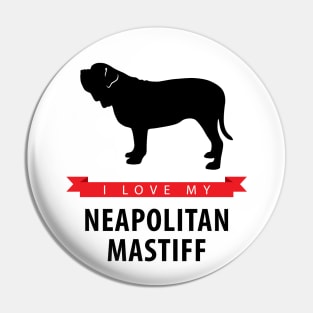 I Love My Neapolitan Mastiff Pin