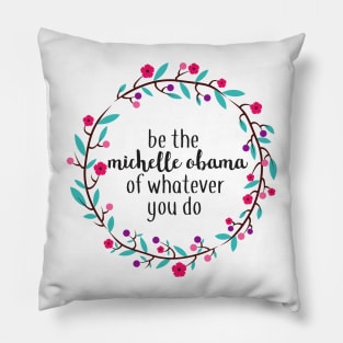 Be the Michelle Obama of Whatever You Do Pillow