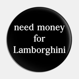 Need money for Lamborghini Pin