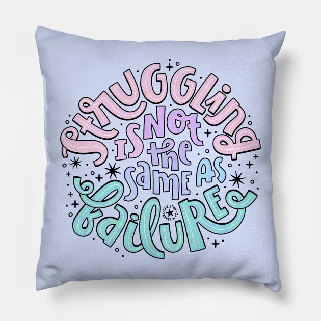 Struggling is not the same as failure Pillow by Christine Parker & Co