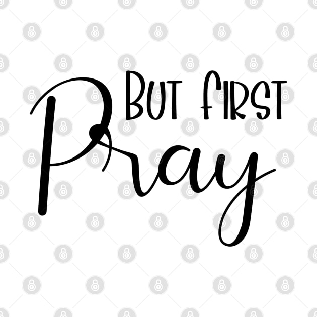 But First Pray Luke 22:46 by AE Desings Digital