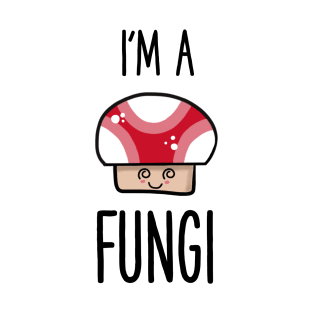 I'm a fungi T-Shirt