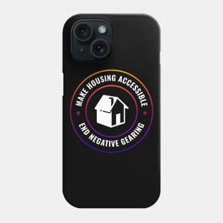 Make Housing Accessible - End Negative Gearing Phone Case