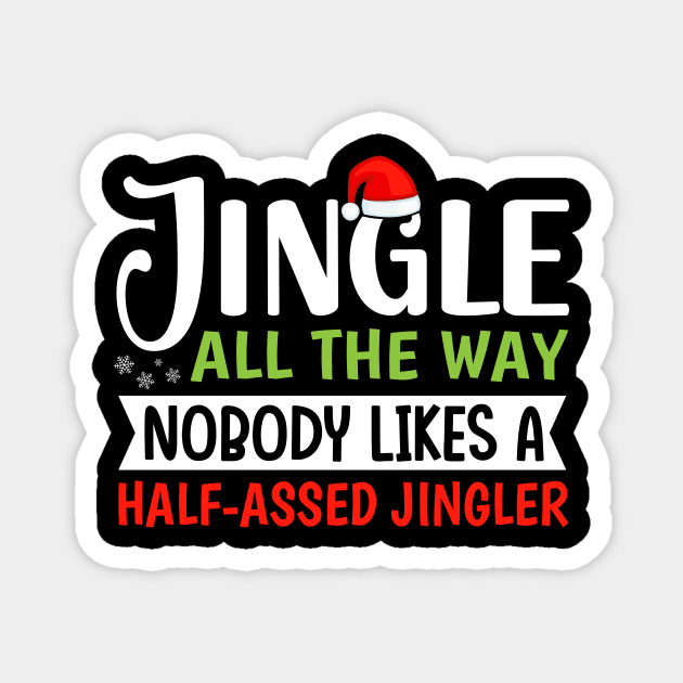 Jingle All the Way Nobody Likes a Half Assed Jingler Magnet by TheDesignDepot