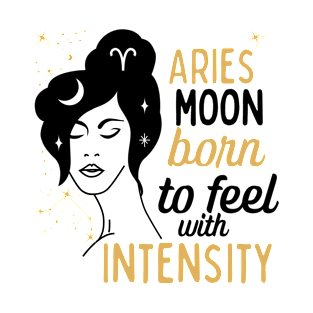 Funny Aries Zodiac Sign - Aries Moon, Born to feel with Intensity T-Shirt