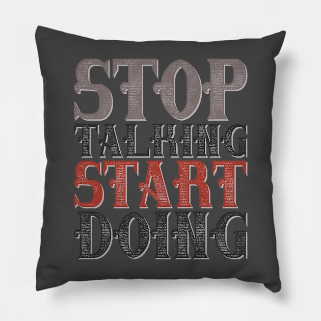 Stop talking start doing Pillow by Global Gear