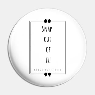 “Snap out of it!” - white Pin