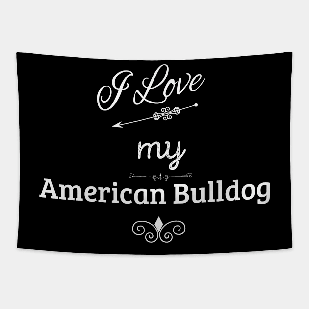 I Love My American Bulldog Tapestry by swagmaven