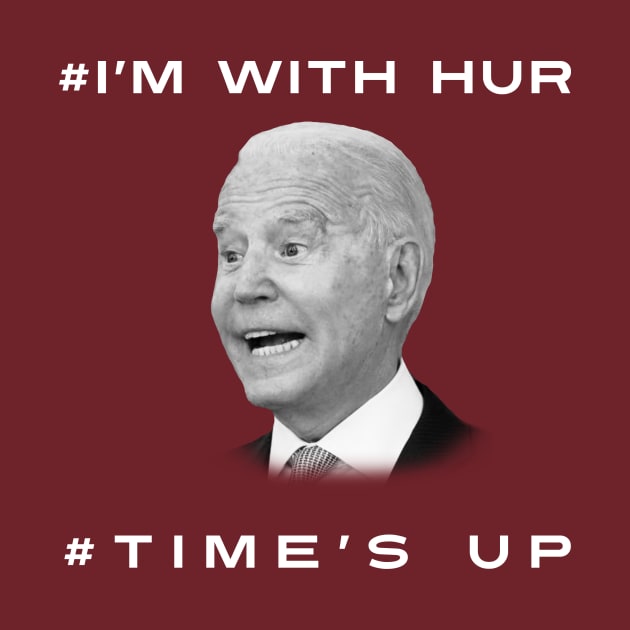 Joe Biden: I'm With Hur/Time's Up by John_Matthews_Art