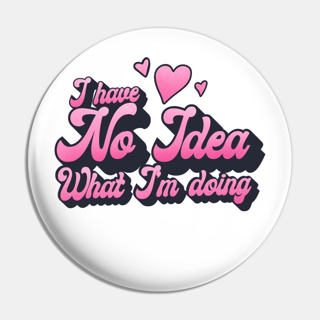 I have no idea what I’m doing Pin by Jess Adams