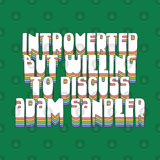 Discover Introverted But Willing To Discuss Adam Sandler - Adam Sandler - T-Shirt