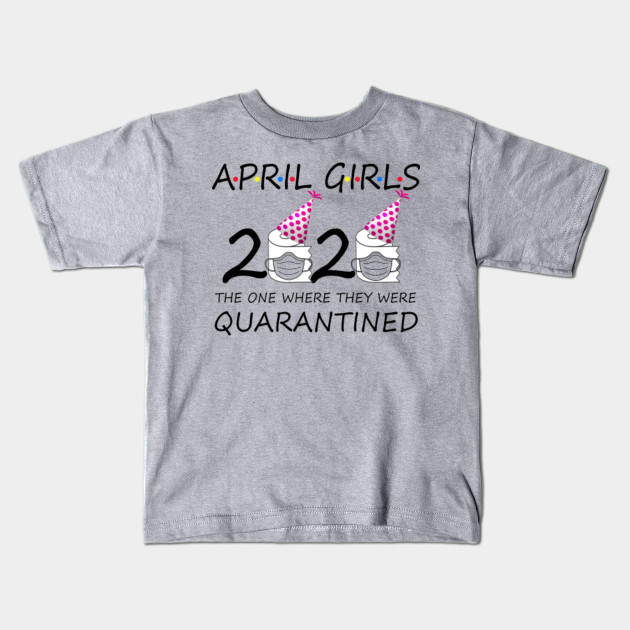 April Girls 2020 The One Where They Were Quarantined Funny April