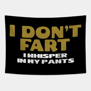 I Don't Fart. I Whisper In My Pants Tapestry