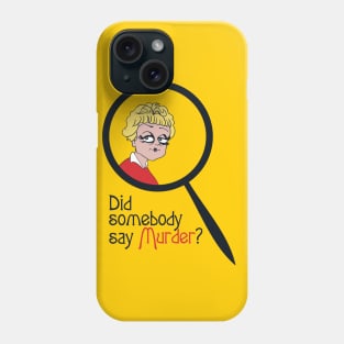 Did Somebody Say Murder? Phone Case