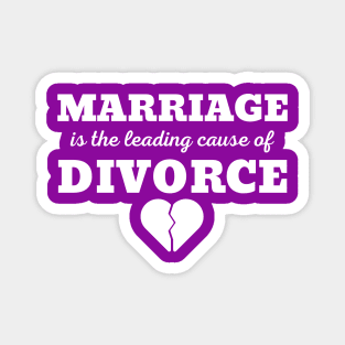 MARRIAGE IS THE LEADING CAUSE OF DIVORCE Magnet