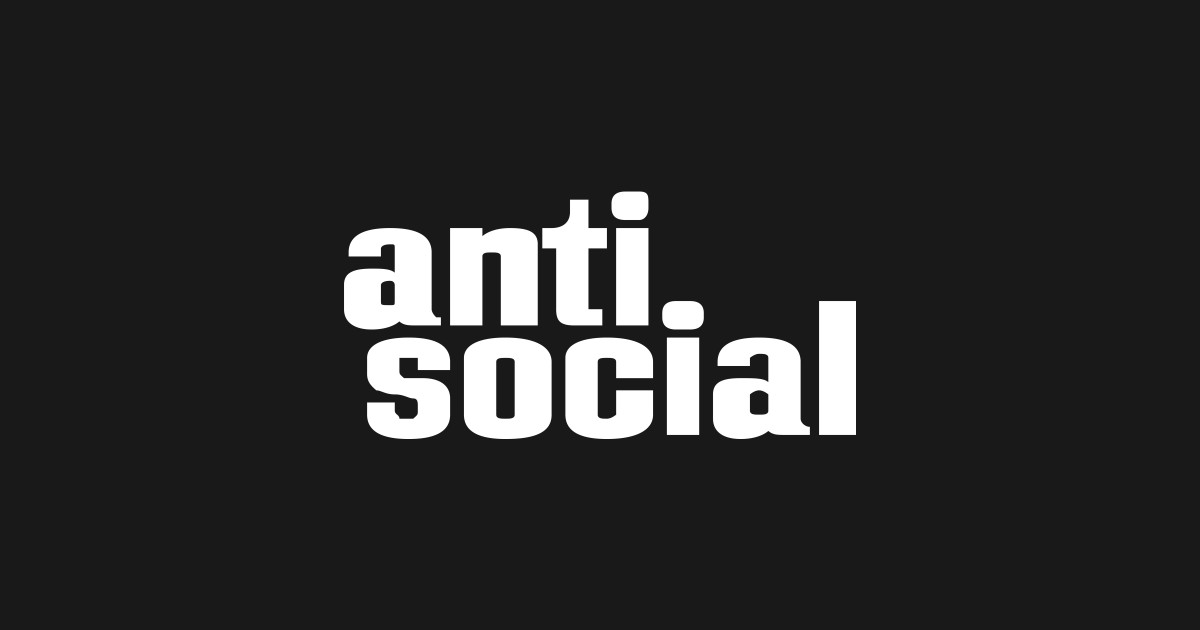 Anti-social Antisocial Anti Social - Anti Social Antisocial Anti Social ...