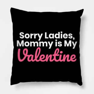 Sorry Ladies Mommy Is My Valentine Pillow