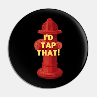 I'd tap that! - Firefighter Pin