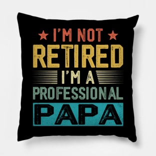 I'm Not Retired I'm A Professional Papa Vintage Father's Day Pillow