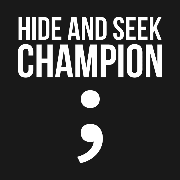 Hide and seek champion; funny t-shirt by RedYolk