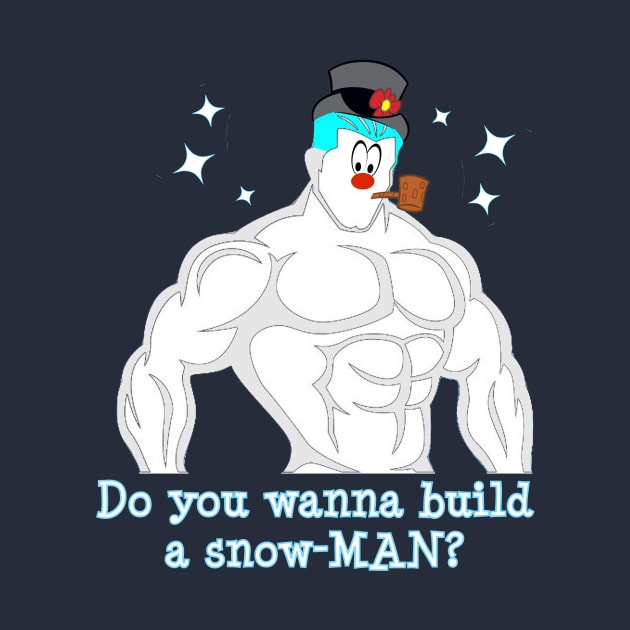 Do You Wanna Build a SnowMAN? by Show OFF Your T-shirts!™