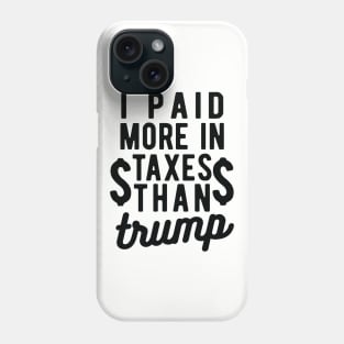 I Paid More Taxes Than Trump president 2020 Phone Case