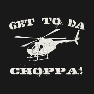 Get to Da Choppa! T-Shirt