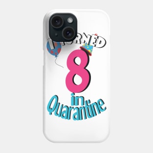 i turned 8 in quarantine Phone Case