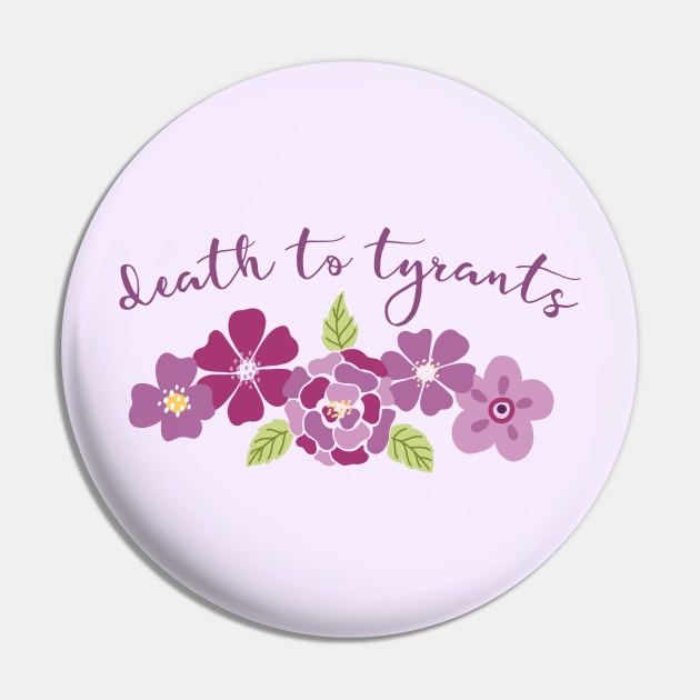 Irreverent truths: Death to tyrants (pink and purple with flowers, for light backgrounds) Pin by Ofeefee