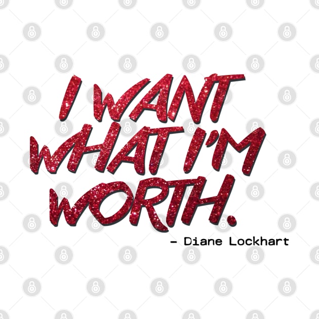 Diane Lockhart Quote - Want What I'm Worth by baranskini