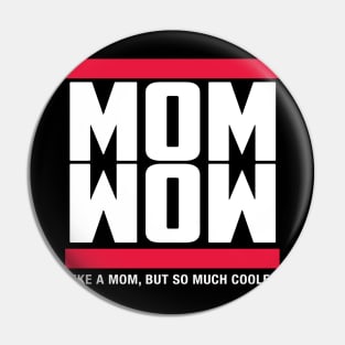 Mom Wow Like A Mom But So Much Cooler Pin