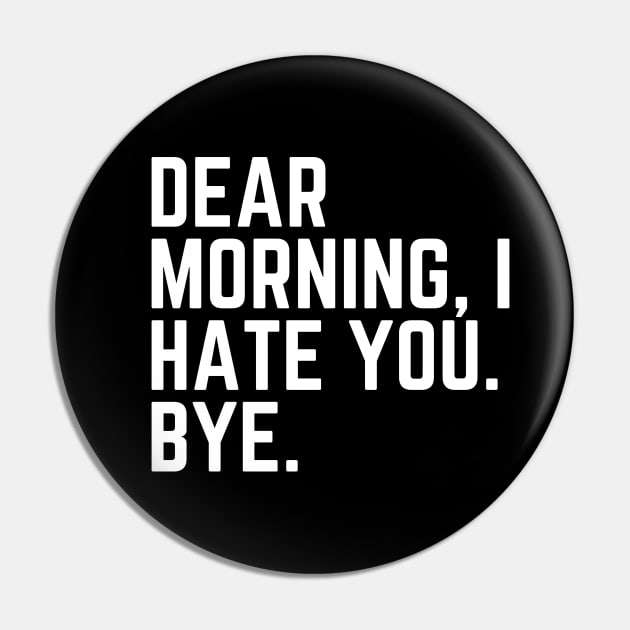 Dear Morning I Hate You Bye - I Hate Mornings I'd Rather Be Sleeping Tired AF Do Not Disturb I Need a Nap Lover Lazy Funny Nap Quote Sleep Lover Nap Quote Sleep Lover Gift Pin by ballhard