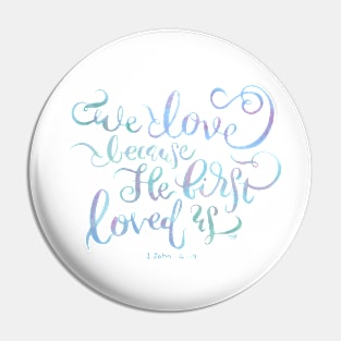 We Love Because He First Loved Us - 1 John 4:19 Pin