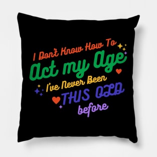 I Don't Know How To Act My Age I've Never Been This Old Before - Funny Birthday Humor Pillow