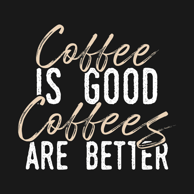 Coffee is Good but Coffees Are Better by Mada's Coffee Shop