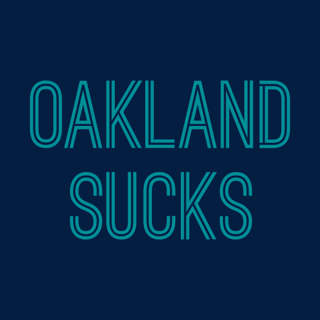 Oakland Sucks (Aqua Text) by caknuck