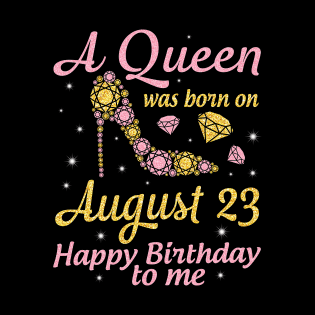 A Queen Was Born On August 23 Happy Birthday To Me Nana Mommy Mama Aunt Sister Wife Daughter Niece by DainaMotteut