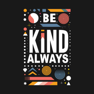 Be Kind Always T-Shirt