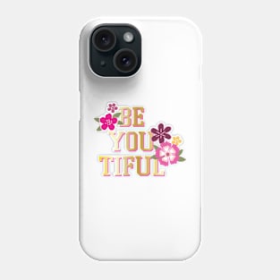 Be You Tiful Phone Case
