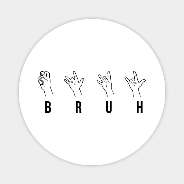 Bruh Meme Hand Sign Language Funny - Bruh - Magnet | TeePublic Bruh Meme Hand Sign Language Funny - Bruh - Magnet | TeePublic