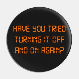 Have you tried turning it off and on again Pin