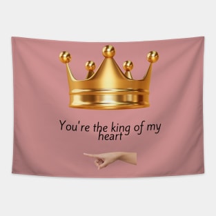 You're the king of my heart Tapestry