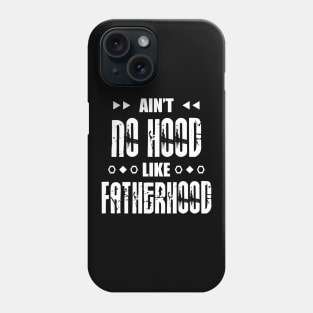 Ain't No Hood Like Fatherhood Phone Case