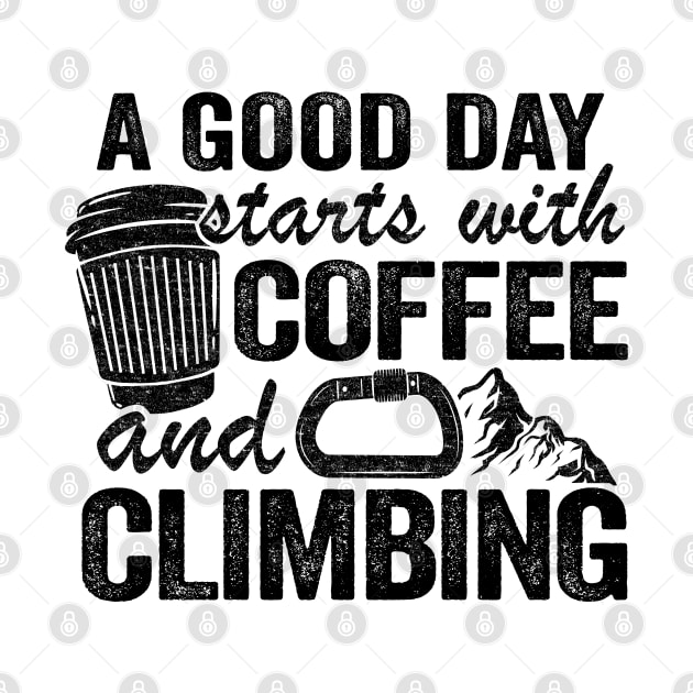 A Good Day Starts With Coffee And Climbing Funny Climbing by Kuehni