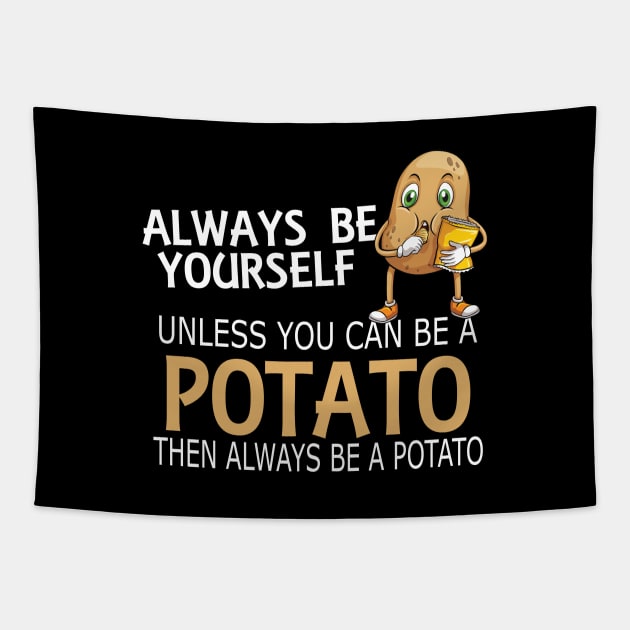 Potato - Always be yourself unless you can be a potato Tapestry by KC Happy Shop