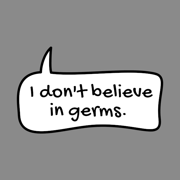 I don't believe in germs text balloon by TONYSTUFF