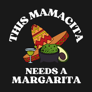 This mamacita needs a margarita T-Shirt